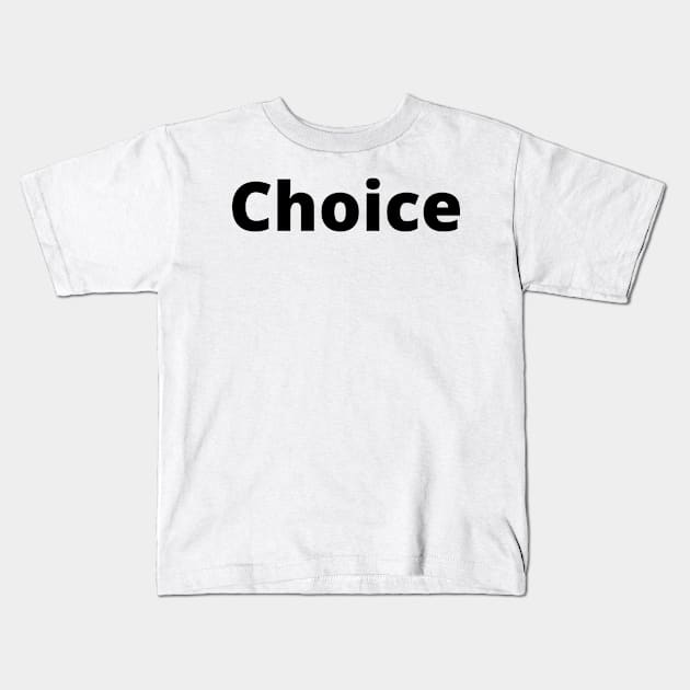 Choice Black Text Typography Kids T-Shirt by Word Minimalism